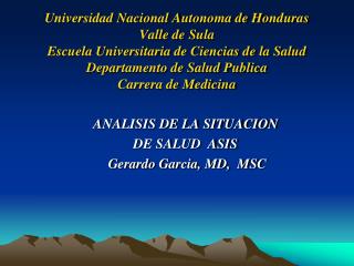ANALISIS DE LA SITUACION DE SALUD ASIS Gerardo Garcia, MD, MSC