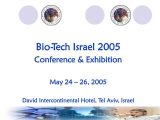 Bio-Tech Israel 2005 Conference &amp; Exhibition May 24 – 26, 2005