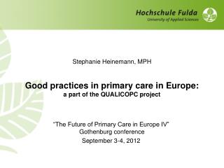 Stephanie Heinemann, MPH Good practices in primary care in Europe: a part of the QUALICOPC project