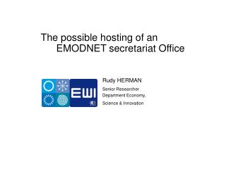 The possible hosting of an EMODNET secretariat Office Rudy HERMAN Senior Researcher