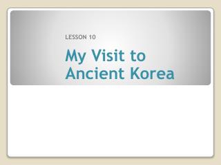 LESSON 10 My Visit to Ancient Korea