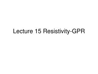 Lecture 15 Resistivity-GPR