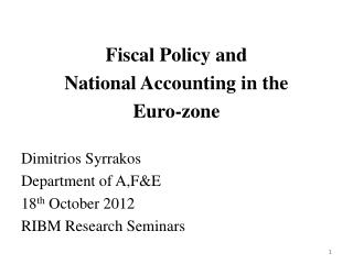 Fiscal Policy and National Accounting in the Euro-zone Dimitrios Syrrakos Department of A,F&amp;E