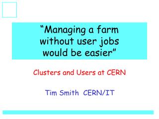 “Managing a farm without user jobs would be easier”