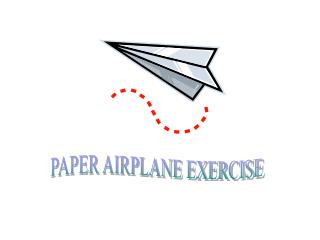 PAPER AIRPLANE EXERCISE