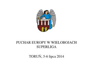 PUCHAR EUROPY W WIELOBOJACH SUPERLIGA TORUŃ, 5-6 lipca 2014