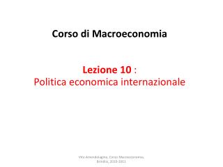 Corso di Macroeconomia Lezione 10 : Politica economica internazionale