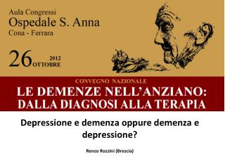 Depressione e demenza oppure demenza e depressione? Renzo Rozzini (Brescia)