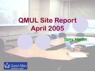 QMUL Site Report April 2005