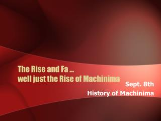 The Rise and Fa … well just the Rise of Machinima