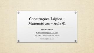Construções Lógico –Matemáticas – Aula 01