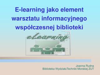 E-learning jako element warsztatu informacyjnego współczesnej biblioteki