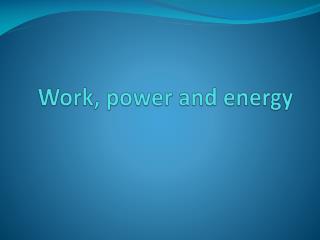 Work, power and energy