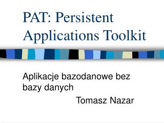 PAT: Persistent Applications Toolkit