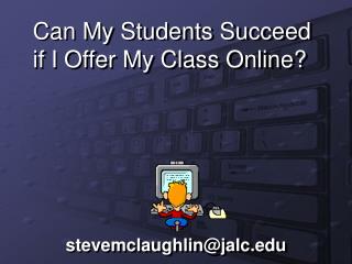 Can My Students Succeed if I Offer My Class Online?