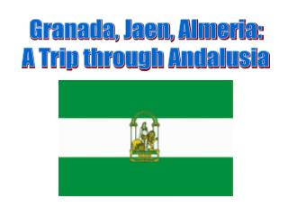 Granada, Jaen, Almeria: A Trip through Andalusia