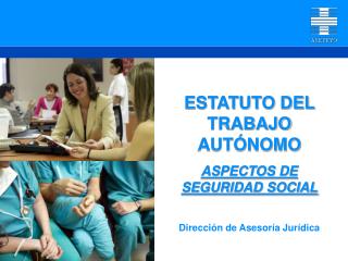 ESTATUTO DEL TRABAJO AUTÓNOMO ASPECTOS DE SEGURIDAD SOCIAL Dirección de Asesoría Jurídica