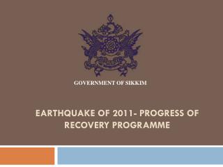 EARTHQUAKE OF 2011- PROGRESS OF RECOVERY PROGRAMME