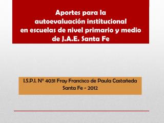 I.S.P.I. N° 4031 Fray Francisco de Paula Castañeda Santa Fe - 2012