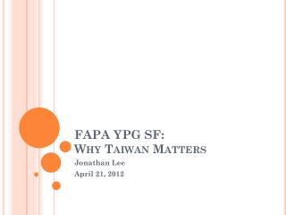 FAPA YPG SF: Why Taiwan Matters