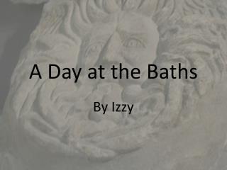 A Day at the Baths