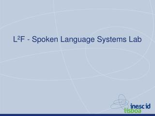 L 2 F - S poken Language Systems Lab
