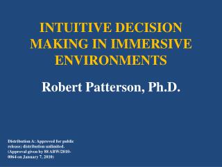 INTUITIVE DECISION MAKING IN IMMERSIVE ENVIRONMENTS Robert Patterson, Ph.D.