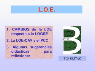 1. CAMBIOS de la LOE respecto a la LOGSE 2. La LOE-CAV y el PCC