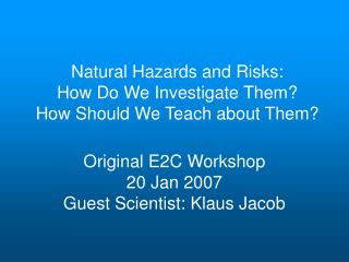Natural Hazards and Risks: How Do We Investigate Them? How Should We Teach about Them?