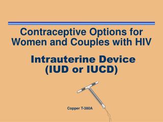 Contraceptive Options for Women and Couples with HIV Intrauterine Device (IUD or IUCD)