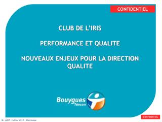 CLUB DE L’IRIS PERFORMANCE ET QUALITE NOUVEAUX ENJEUX POUR LA DIRECTION QUALITE