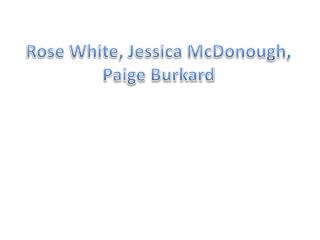 Rose White, Jessica McDonough, Paige Burkard