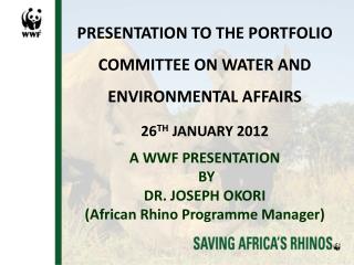 PRESENTATION TO THE PORTFOLIO COMMITTEE ON WATER AND ENVIRONMENTAL AFFAIRS 26 TH JANUARY 2012