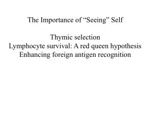 The Importance of “Seeing” Self Thymic selection Lymphocyte survival: A red queen hypothesis