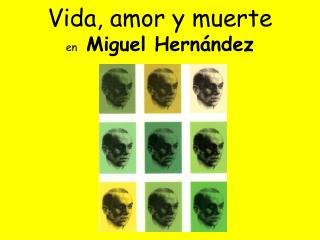 Vida, amor y muerte en Miguel Hernández