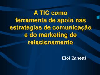 A TIC como ferramenta de apoio nas estratégias de comunicação e do marketing de relacionamento