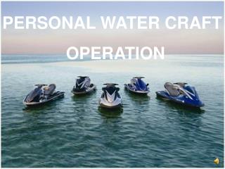 PERSONAL WATER CRAFT 		 OPERATION