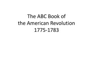 The ABC Book of the American Revolution 1775-1783