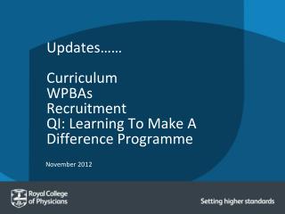 Updates…… Curriculum WPBAs Recruitment QI: Learning To Make A Difference Programme