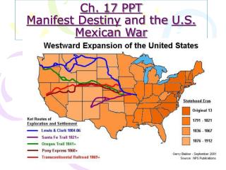 Ch. 17 PPT Manifest Destiny and the U.S. Mexican War