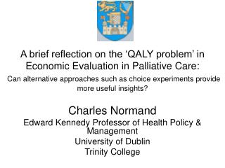 Charles Normand Edward Kennedy Professor of Health Policy &amp; Management University of Dublin