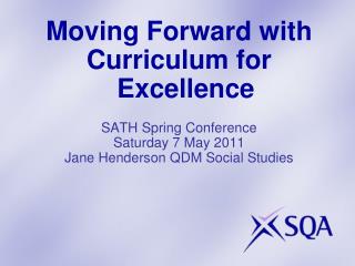 Moving Forward with Curriculum for Excellence SATH Spring Conference Saturday 7 May 2011