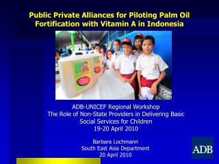 Public Private Alliances for Piloting Palm Oil Fortification with Vitamin A in Indonesia