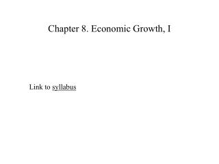 Chapter 8. Economic Growth, I