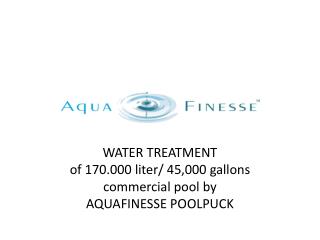 WATER TREATMENT of 170.000 liter/ 45,000 gallons commercial pool by AQUAFINESSE POOLPUCK