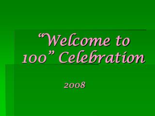 “Welcome to 100” Celebration