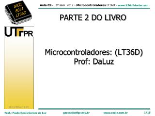 Microcontroladores: (LT36D) Prof: DaLuz