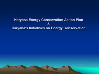 Haryana Energy Conservation Action Plan &amp; Haryana’s Initiatives on Energy Conservation