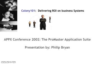 APPX Conference 2002: The ProMaster Application Suite Presentation by: Philip Bryan