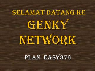selamat datang KE GENKY NETWORK PLAN EASY376